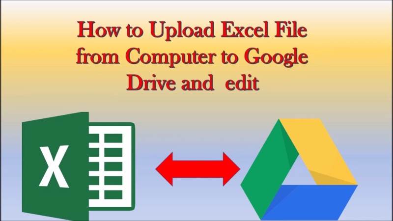 Lợi ích của Cách tải file Excel lên Google Drive nhanh, đơn giản